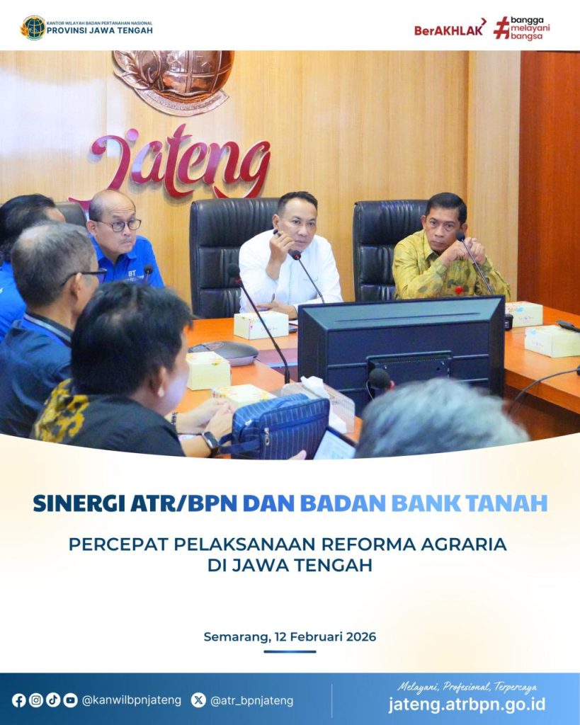 Sinergi ATR/BPN dam Badan Bank Tanah : Percepat Pelaksanaan Reforma Agraria di Jawa Tengah