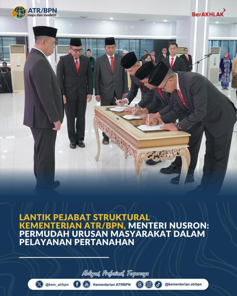 Lantik Pejabat Struktural Kementerian ATR/BPN, Menteri Nusron: Permudah Urusan Masyarakat dalam Pelayanan Pertanahan