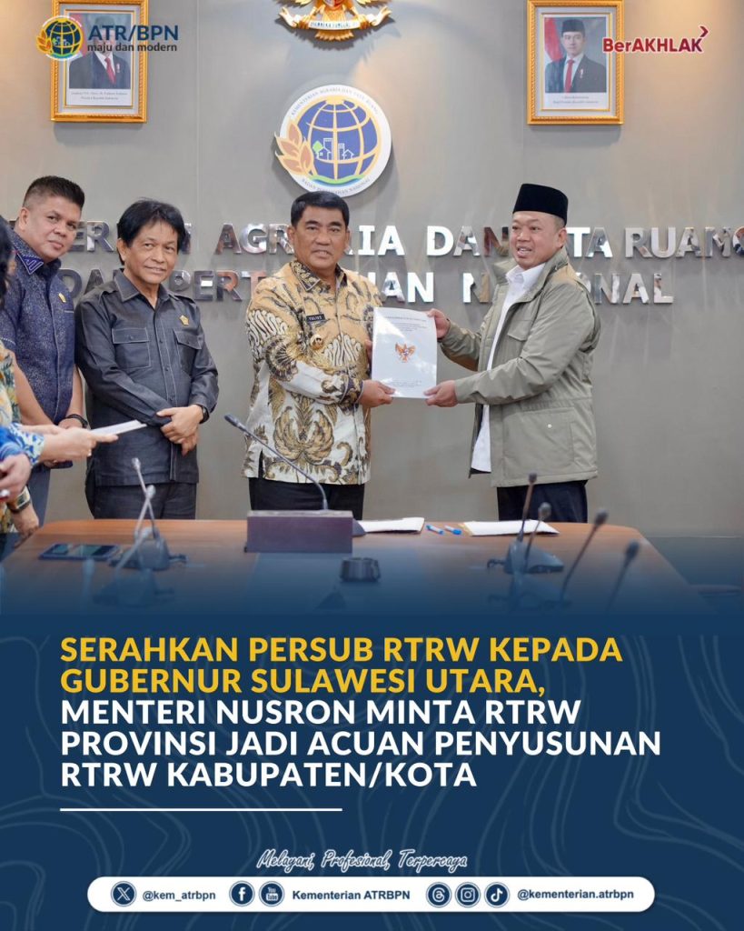 Serahkan Persub RTRW kepada Gubernur Sulawesi Utara, Menteri Nusron Minta RTRW Provinsi Jadi Acuan Penyusunan RTRW Kabupaten/Kota