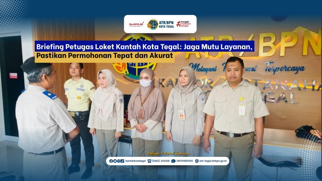 Briefing Petugas Loket Kantah Kota Tegal: Jaga Mutu Layanan, Pastikan Permohonan Tepat dan Akurat