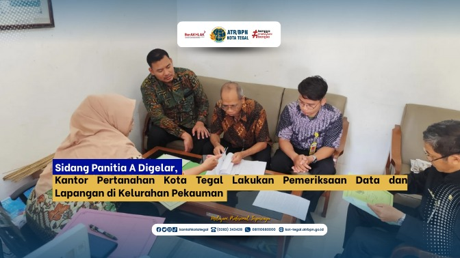 Sidang Panitia A Kantor Pertanahan Kota Tegal Pastikan Kesesuaian Data Permohonan Tanah di Kelurahan Pekauman